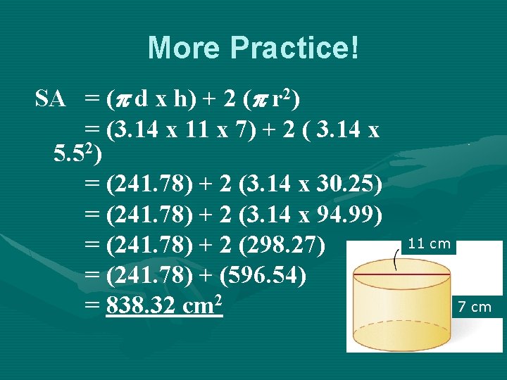 More Practice! SA = ( d x h) + 2 ( r 2) = More Practice! SA = ( d x h) + 2 ( r 2) =