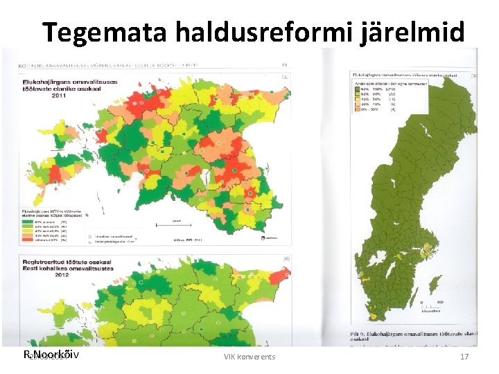 Tegemata haldusreformi järelmid R. Noorkõiv 29. 03. 2014 VIK konverents 17 