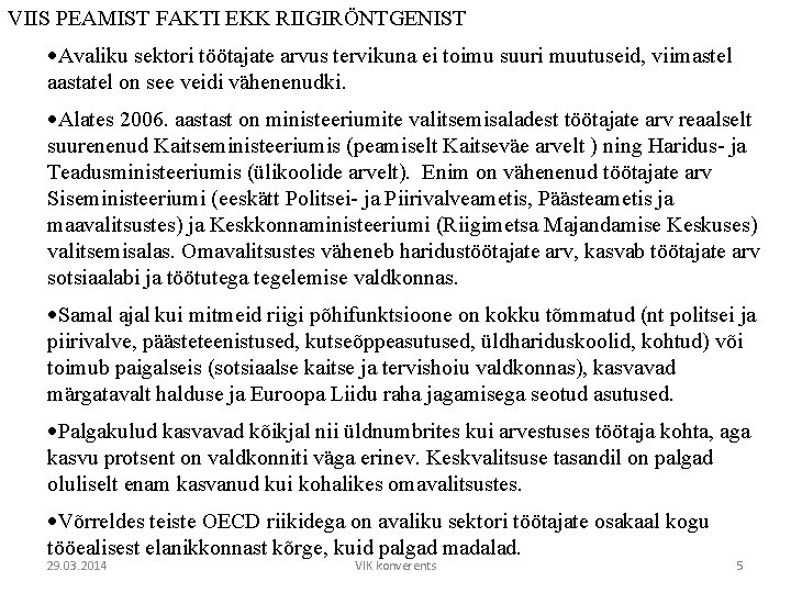 VIIS PEAMIST FAKTI EKK RIIGIRÖNTGENIST ·Avaliku sektori töötajate arvus tervikuna ei toimu suuri muutuseid,