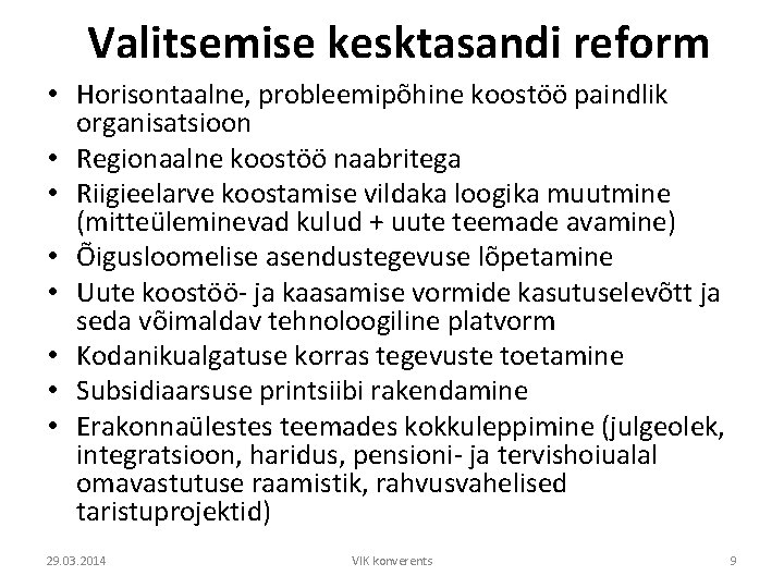 Valitsemise kesktasandi reform • Horisontaalne, probleemipõhine koostöö paindlik organisatsioon • Regionaalne koostöö naabritega •