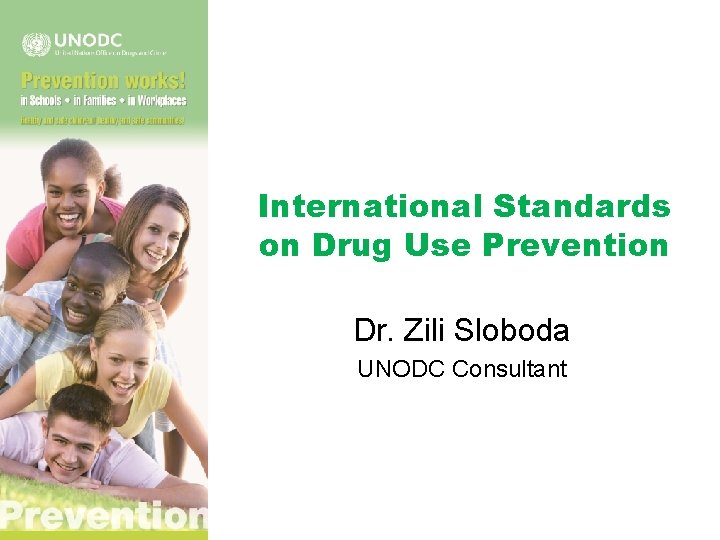 International Standards on Drug Use Prevention Dr. Zili Sloboda UNODC Consultant 