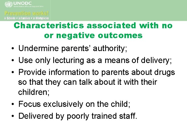 Characteristics associated with no or negative outcomes • Undermine parents’ authority; • Use only