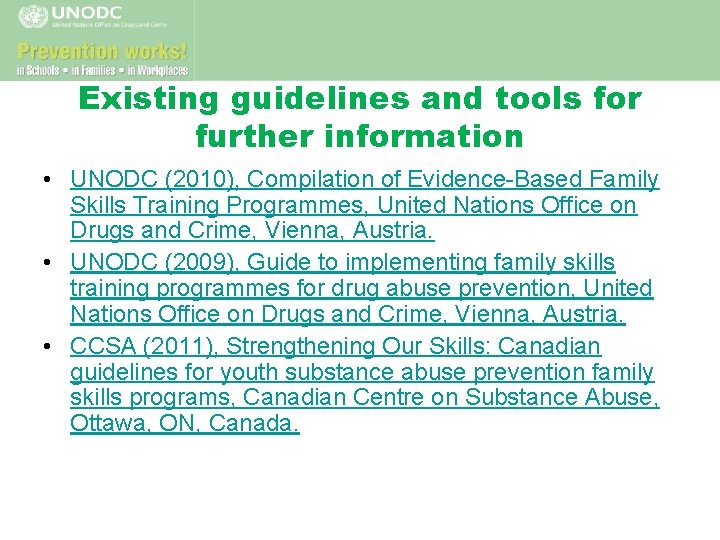 Existing guidelines and tools for further information • UNODC (2010), Compilation of Evidence-Based Family