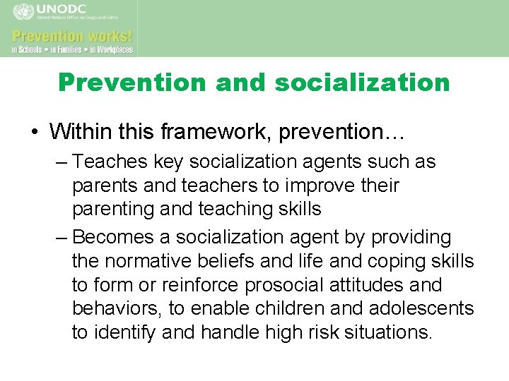 Prevention and socialization • Within this framework, prevention… – Teaches key socialization agents such