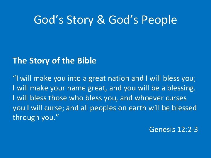 God’s Story & God’s People The Story of the Bible “I will make you