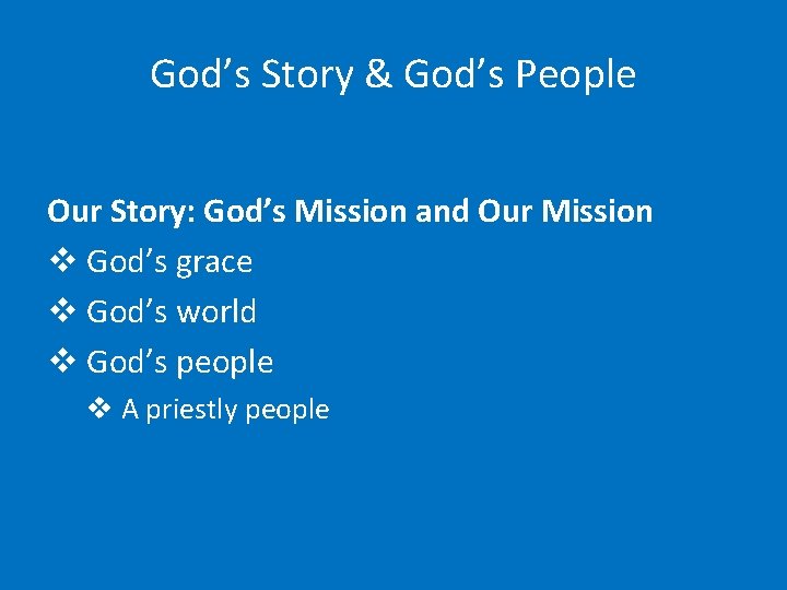 God’s Story & God’s People Our Story: God’s Mission and Our Mission v God’s