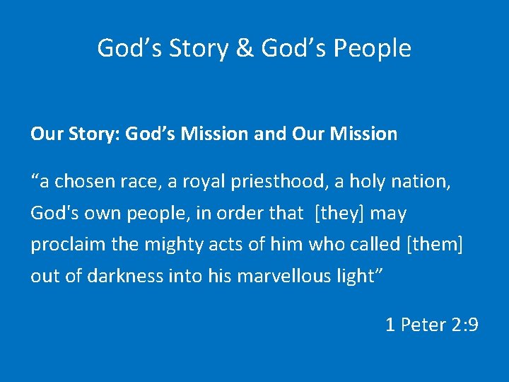 God’s Story & God’s People Our Story: God’s Mission and Our Mission “a chosen