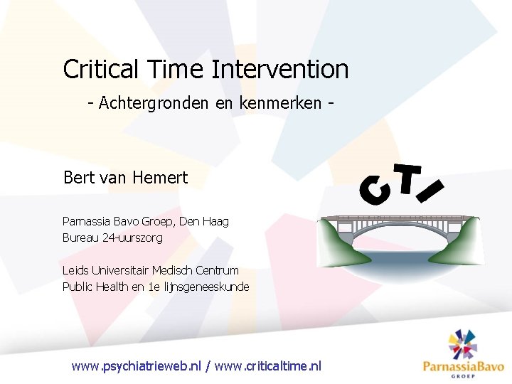 Critical Time Intervention - Achtergronden en kenmerken - Bert van Hemert Parnassia Bavo Groep,