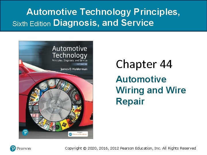 Automotive Technology Principles, Sixth Edition Diagnosis, and Service Chapter 44 Automotive Wiring and Wire