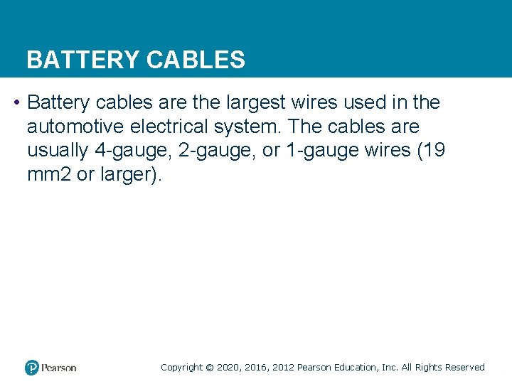 BATTERY CABLES • Battery cables are the largest wires used in the automotive electrical