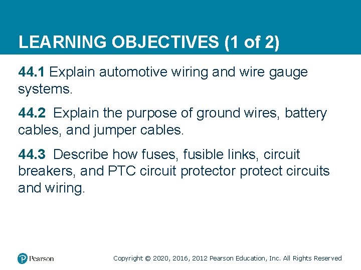 LEARNING OBJECTIVES (1 of 2) 44. 1 Explain automotive wiring and wire gauge systems.