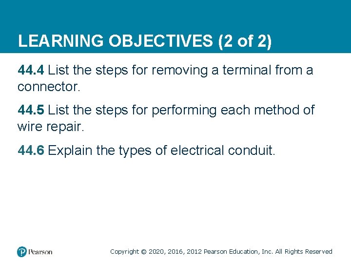 LEARNING OBJECTIVES (2 of 2) 44. 4 List the steps for removing a terminal