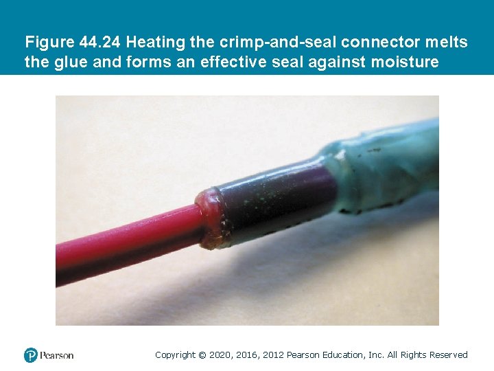 Figure 44. 24 Heating the crimp-and-seal connector melts the glue and forms an effective