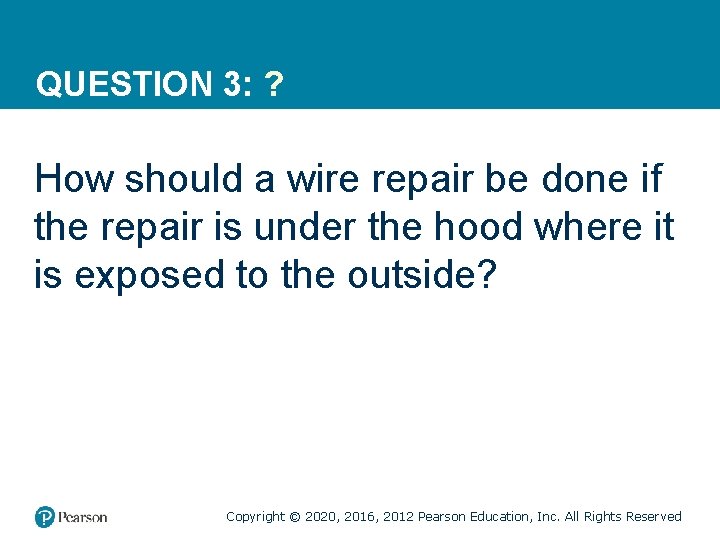 QUESTION 3: ? How should a wire repair be done if the repair is