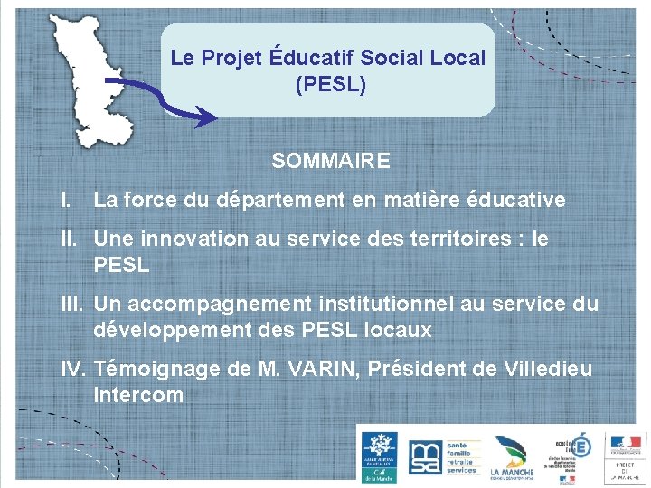 Le Projet Éducatif Social Local (PESL) SOMMAIRE I. La force du département en matière