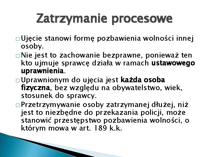 Zatrzymanie procesowe � Ujęcie stanowi formę pozbawienia wolności innej osoby. � Nie jest to