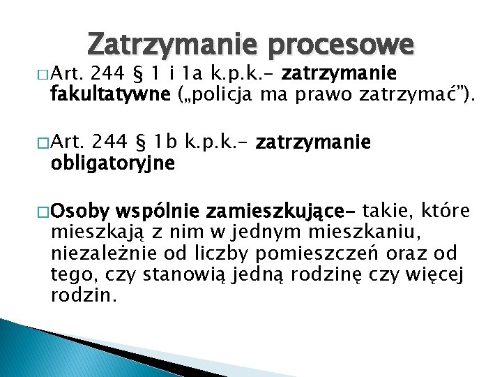 Zatrzymanie procesowe 244 § 1 i 1 a k. p. k. - zatrzymanie fakultatywne