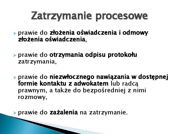 Zatrzymanie procesowe Ø Ø prawie do złożenia oświadczenia i odmowy złożenia oświadczenia, prawie do