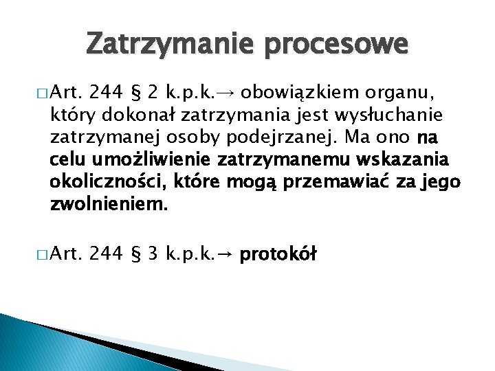 Zatrzymanie procesowe � Art. 244 § 2 k. p. k. → obowiązkiem organu, który