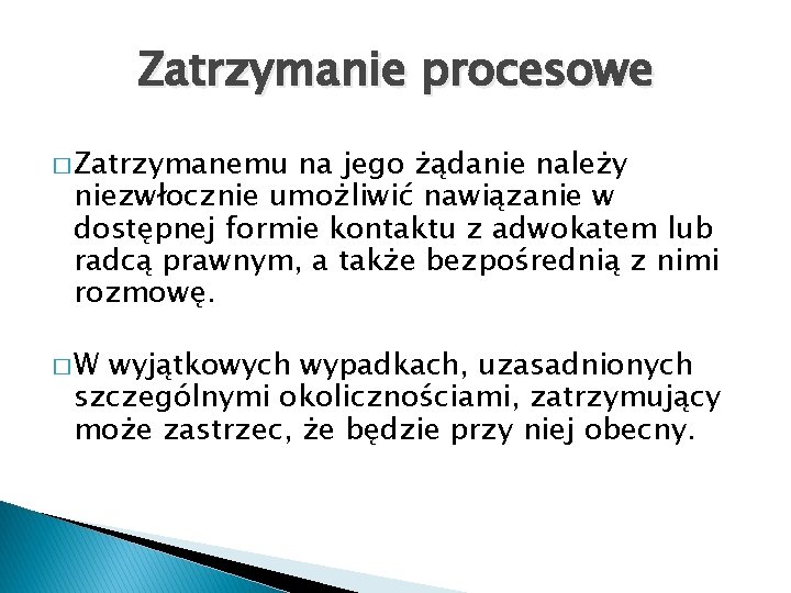 Zatrzymanie procesowe � Zatrzymanemu na jego żądanie należy niezwłocznie umożliwić nawiązanie w dostępnej formie