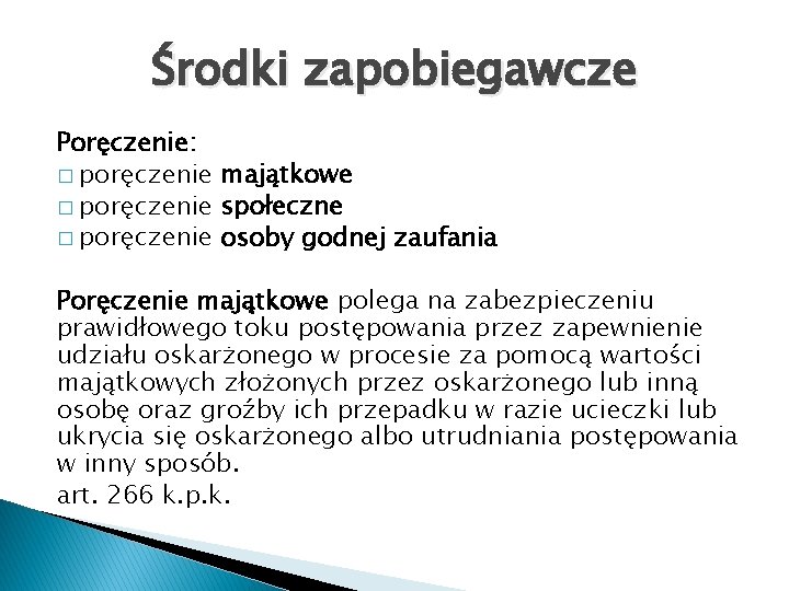 Środki zapobiegawcze Poręczenie: � poręczenie majątkowe � poręczenie społeczne � poręczenie osoby godnej zaufania