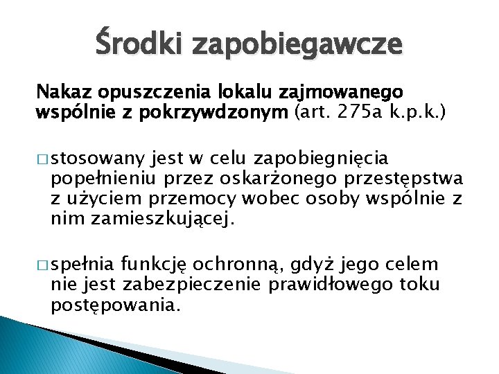 Środki zapobiegawcze Nakaz opuszczenia lokalu zajmowanego wspólnie z pokrzywdzonym (art. 275 a k. p.