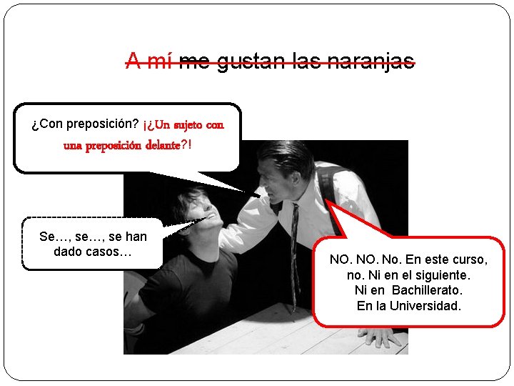 A mí me gustan las naranjas ¿Con preposición? ¡¿Un sujeto con una preposición delante?