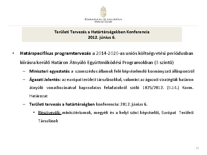 Területi Tervezés a Határtérségekben Konferencia 2012. június 6. • Határspecifikus programtervezés a 2014 -2020