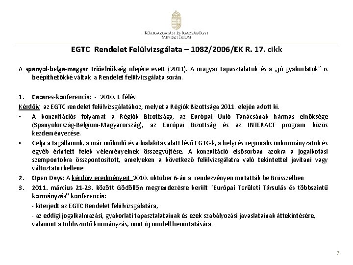 EGTC Rendelet Felülvizsgálata – 1082/2006/EK R. 17. cikk A spanyol-belga-magyar trióelnökség idejére esett (2011).