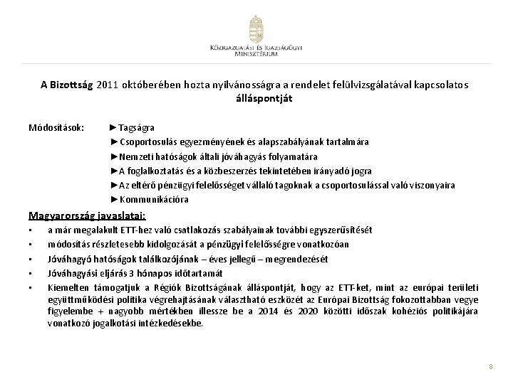 A Bizottság 2011 októberében hozta nyilvánosságra a rendelet felülvizsgálatával kapcsolatos álláspontját Módosítások: ►Tagságra ►Csoportosulás