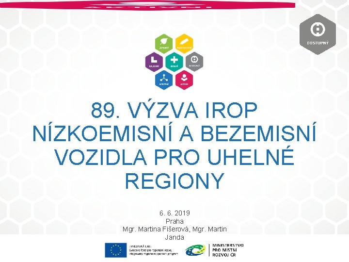 89. VÝZVA IROP NÍZKOEMISNÍ A BEZEMISNÍ VOZIDLA PRO UHELNÉ REGIONY 6. 6. 2019 Praha