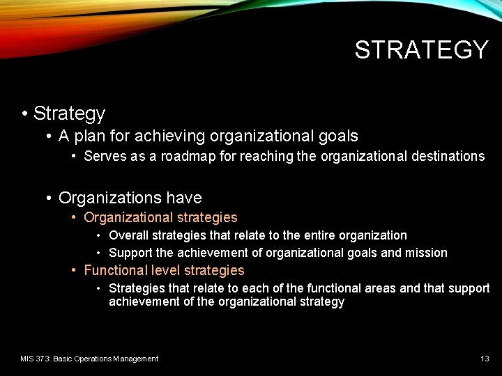 STRATEGY • Strategy • A plan for achieving organizational goals • Serves as a