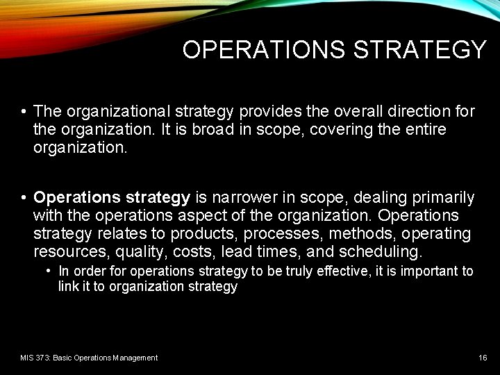 OPERATIONS STRATEGY • The organizational strategy provides the overall direction for the organization. It