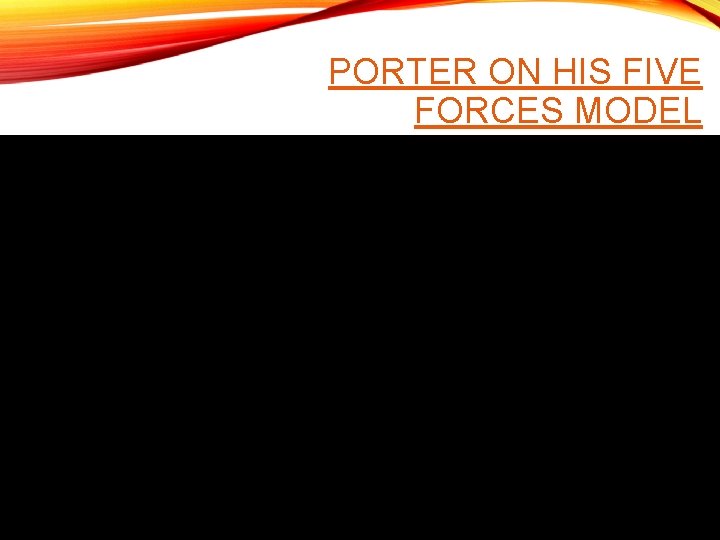 PORTER ON HIS FIVE FORCES MODEL 