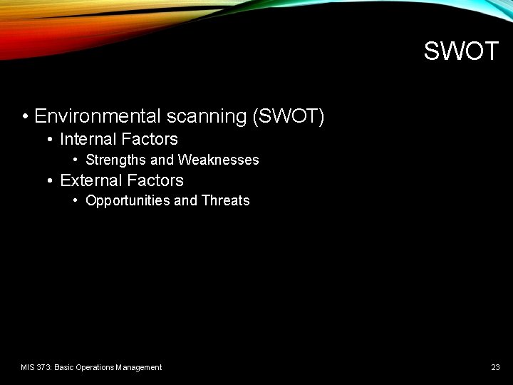 SWOT • Environmental scanning (SWOT) • Internal Factors • Strengths and Weaknesses • External