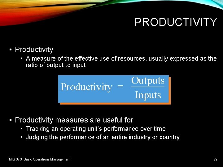PRODUCTIVITY • Productivity • A measure of the effective use of resources, usually expressed
