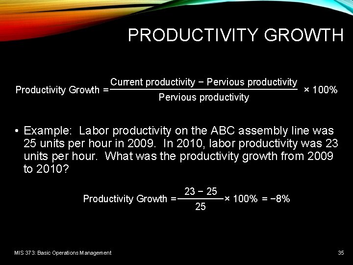 PRODUCTIVITY GROWTH Current productivity − Pervious productivity Productivity Growth = × 100% Pervious productivity