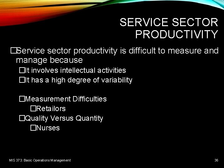 SERVICE SECTOR PRODUCTIVITY �Service sector productivity is difficult to measure and manage because �It