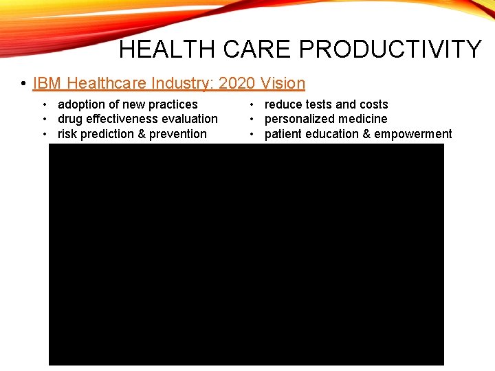 HEALTH CARE PRODUCTIVITY • IBM Healthcare Industry: 2020 Vision • adoption of new practices