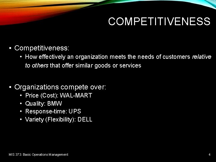 COMPETITIVENESS • Competitiveness: • How effectively an organization meets the needs of customers relative