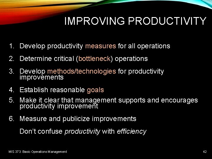  IMPROVING PRODUCTIVITY 1. Develop productivity measures for all operations 2. Determine critical (bottleneck)