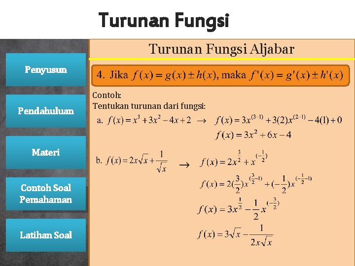 Turunan Fungsi Aljabar Penyusun Pendahuluan Contoh: Tentukan turunan dari fungsi: → Materi → Contoh Turunan Fungsi Aljabar Penyusun Pendahuluan Contoh: Tentukan turunan dari fungsi: → Materi → Contoh