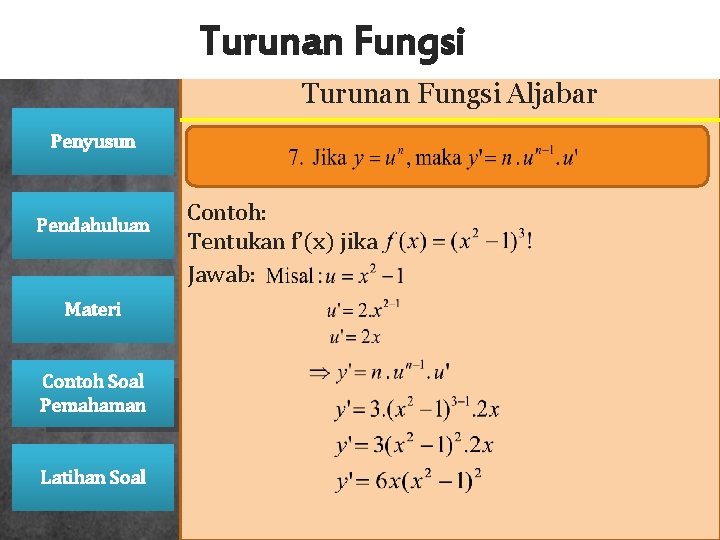 Turunan Fungsi Aljabar Penyusun Pendahuluan Materi Contoh Soal Pemahaman Latihan Soal Contoh: Tentukan f’(x) Turunan Fungsi Aljabar Penyusun Pendahuluan Materi Contoh Soal Pemahaman Latihan Soal Contoh: Tentukan f’(x)