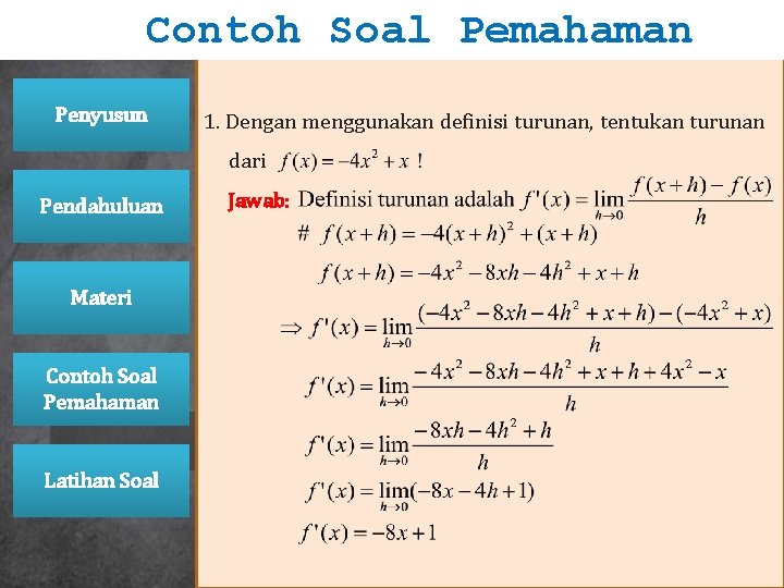 Contoh Soal Pemahaman Penyusun 1. Dengan menggunakan definisi turunan, tentukan turunan dari Pendahuluan Materi Contoh Soal Pemahaman Penyusun 1. Dengan menggunakan definisi turunan, tentukan turunan dari Pendahuluan Materi