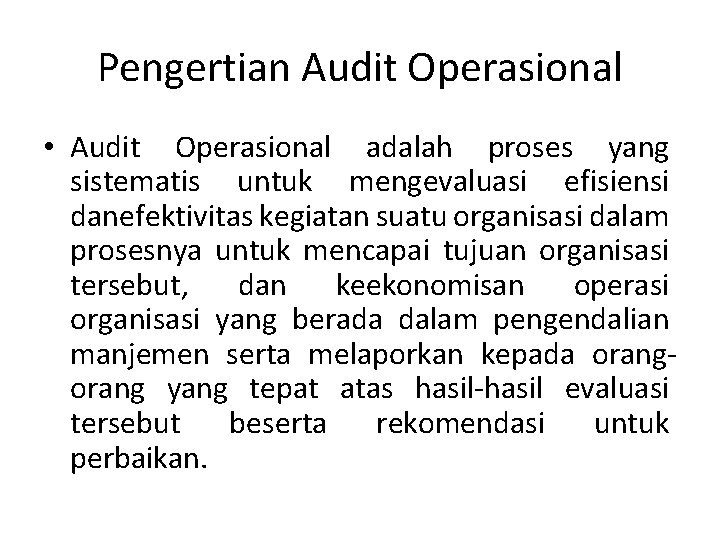 Pengertian Audit Operasional • Audit Operasional adalah proses yang sistematis untuk mengevaluasi efisiensi danefektivitas