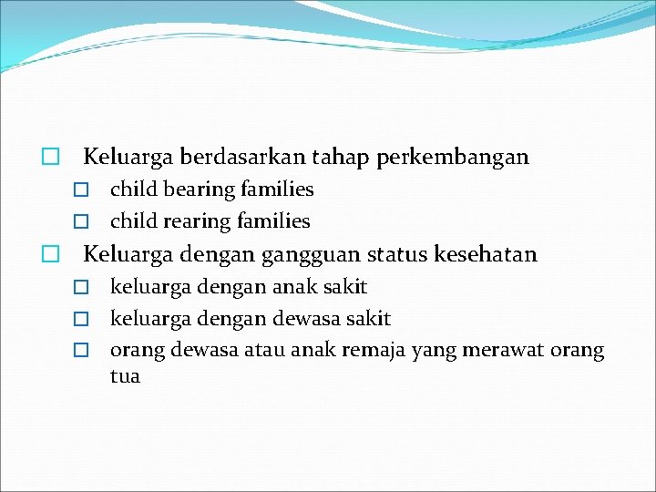 � Keluarga berdasarkan tahap perkembangan � child bearing families � child rearing families �