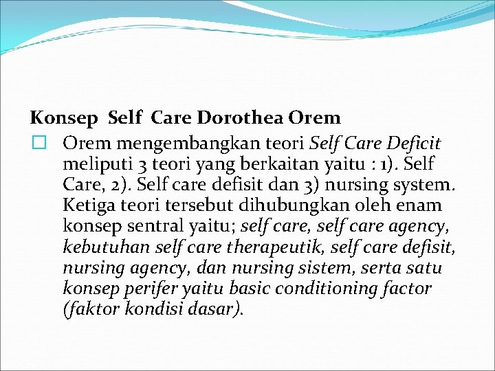 Konsep Self Care Dorothea Orem � Orem mengembangkan teori Self Care Deficit meliputi 3