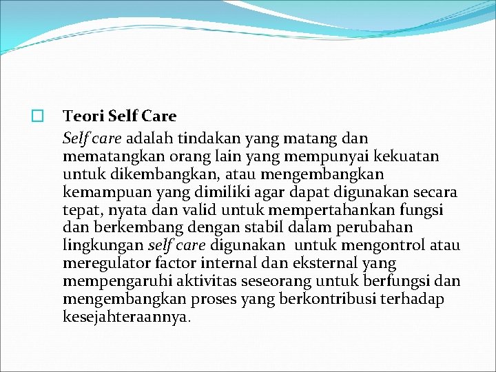 � Teori Self Care Self care adalah tindakan yang matang dan mematangkan orang lain