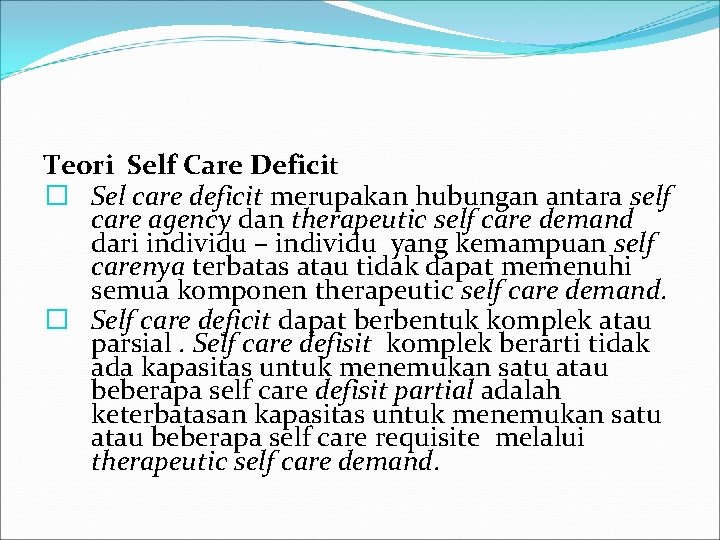 Teori Self Care Deficit � Sel care deficit merupakan hubungan antara self care agency