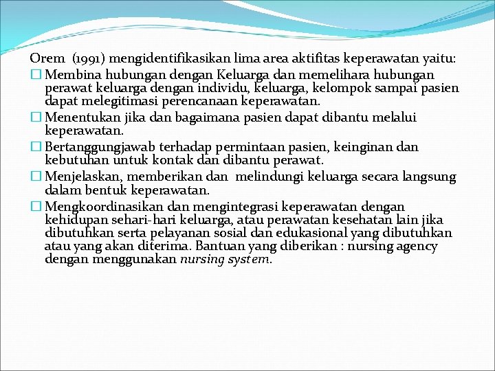Orem (1991) mengidentifikasikan lima area aktifitas keperawatan yaitu: � Membina hubungan dengan Keluarga dan